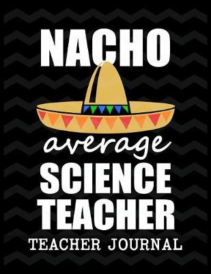 Book cover for Nacho Average Science Teacher Teacher Journal