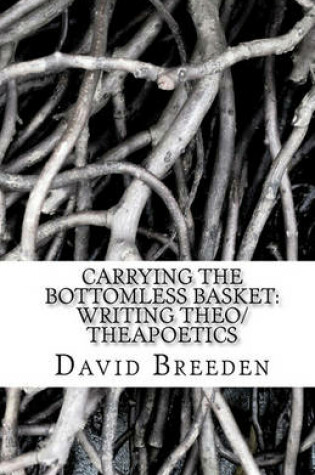 Cover of Carrying the bottomless basket writing theo/theapoetics