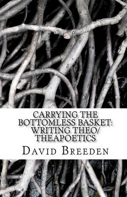 Book cover for Carrying the bottomless basket writing theo/theapoetics