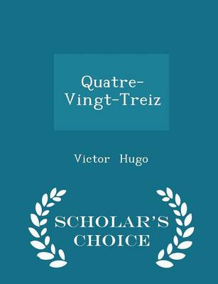 Book cover for Quatre-Vingt-Treiz - Scholar's Choice Edition