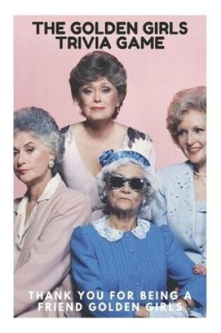 Cover of The Golden Girls Trivia Game - Thank You for Being a Friend Golden Girls