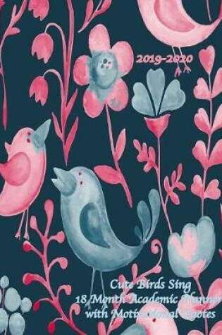 Cover of 2019-2020 Cute Birds Sing 18 Month Academic Planner with Motivational Quotes