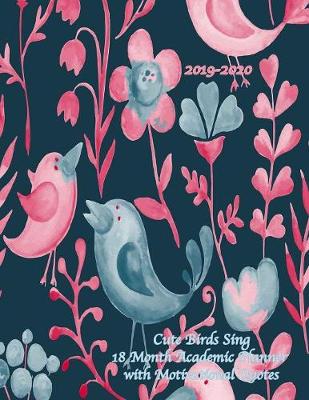 Book cover for 2019-2020 Cute Birds Sing 18 Month Academic Planner with Motivational Quotes