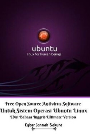 Cover of Free Open Source Antivirus Software Untuk Sistem Operasi Ubuntu Linux Edisi Bahasa Inggris Ultimate Version