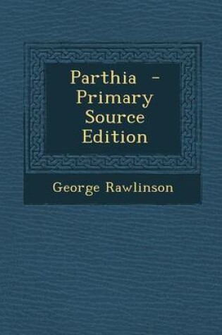 Cover of Parthia - Primary Source Edition