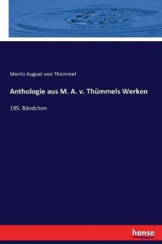 Cover of Anthologie aus M. A. v. Thümmels Werken