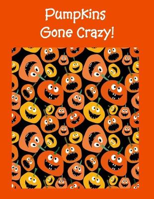 Book cover for Pumpkins Gone Crazy!