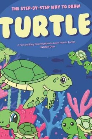 Cover of The Step-by-Step Way to Draw Turtle