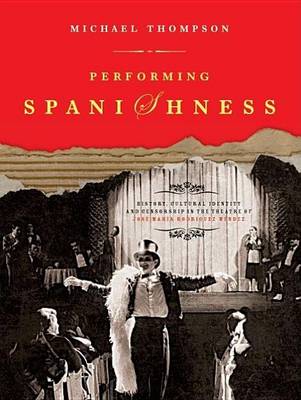 Book cover for Performing Spanishness: History, Cultural Identity and Censorship in the Theatre of Jose Maria Rodriguez Mendez
