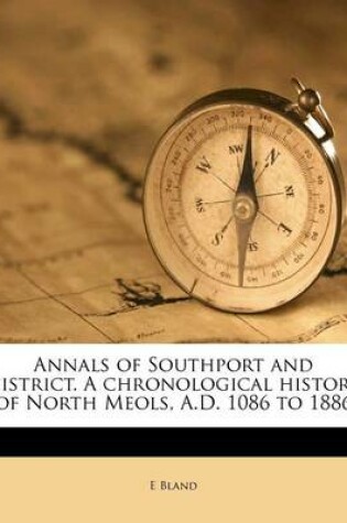 Cover of Annals of Southport and District. a Chronological History of North Meols, A.D. 1086 to 1886
