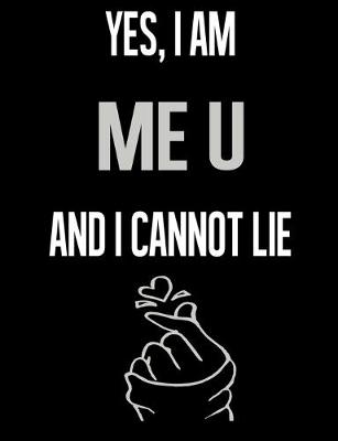 Book cover for Yes, I Am ME U And I Cannot Lie