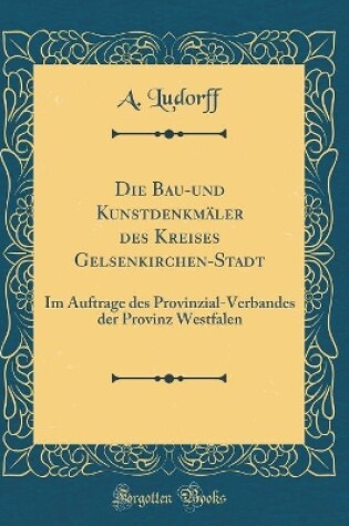Cover of Die Bau-Und Kunstdenkmaler Des Kreises Gelsenkirchen-Stadt