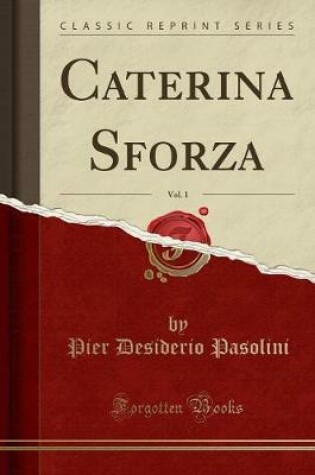 Cover of Caterina Sforza, Vol. 1 (Classic Reprint)