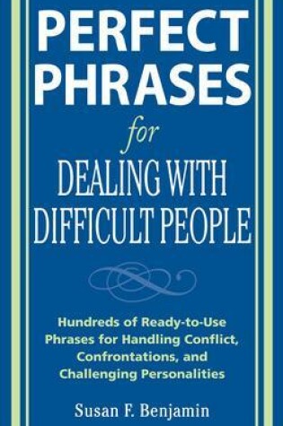 Cover of Perfect Phrases for Dealing with Difficult People: Hundreds of Ready-to-Use Phrases for Handling Conflict, Confrontations and Challenging Personalities