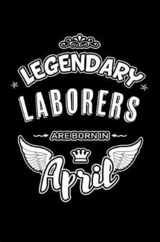 Cover of Legendary Laborers Are Born in April