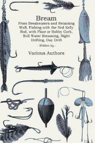 Cover of Bream - From Breakwaters And Retaining Wall, Fishing With The Ned Kelly Rod, With Float Or Bobby Cork, Still Water Breaming, Night Drifting, Day Drifting, Fishing The Surf, Northern Technique, Bream From The Rock, As A Light Rod And Line Sport, Fishing Oy