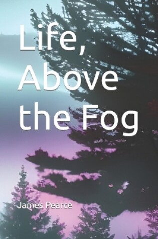 Cover of Life, Above the Fog