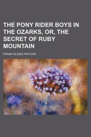 Cover of The Pony Rider Boys in the Ozarks, Or, the Secret of Ruby Mountain