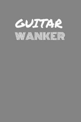 Book cover for Guitar Wanker