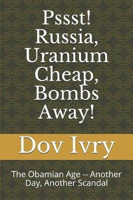 Book cover for Pssst! Russia, Uranium Cheap, Bombs Away!