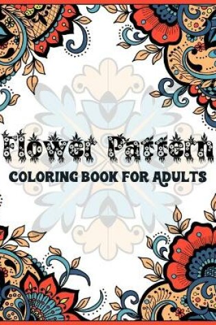 Cover of Flower Pattern Coloring Book For Adults