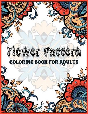 Book cover for Flower Pattern Coloring Book For Adults