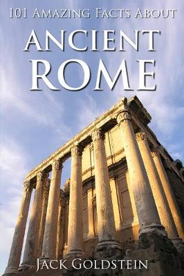 Book cover for 101 Amazing Facts about Ancient Rome