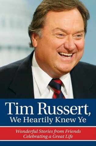 Cover of Tim Russert, We Heartily Knew Ye