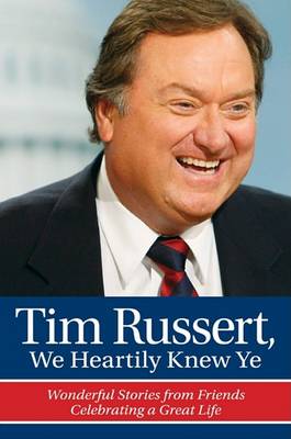 Book cover for Tim Russert, We Heartily Knew Ye