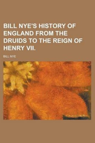 Cover of Bill Nye's History of England from the Druids to the Reign of Henry VII