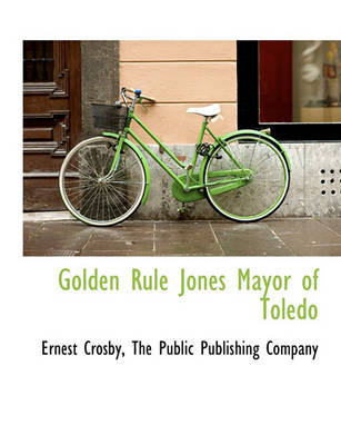 Book cover for Golden Rule Jones Mayor of Toledo