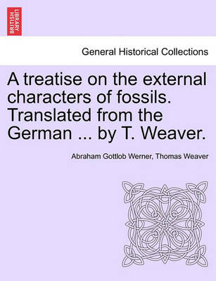 Book cover for A Treatise on the External Characters of Fossils. Translated from the German ... by T. Weaver.