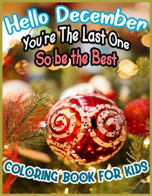 Book cover for Hello December you're The Last One So be the Best COLORING BOOK FOR KIDS