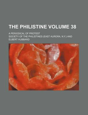 Book cover for The Philistine Volume 38; A Periodical of Protest