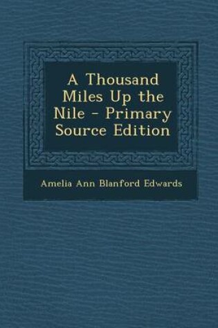 Cover of A Thousand Miles Up the Nile - Primary Source Edition