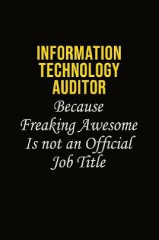 Cover of Information Technology Auditor Because Freaking Awesome Is Not An Official Job Title