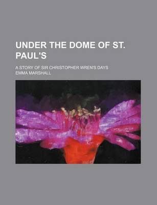 Book cover for Under the Dome of St. Paul's; A Story of Sir Christopher Wren's Days