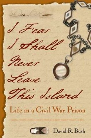 Cover of I Fear I Shall Never Leave This Island