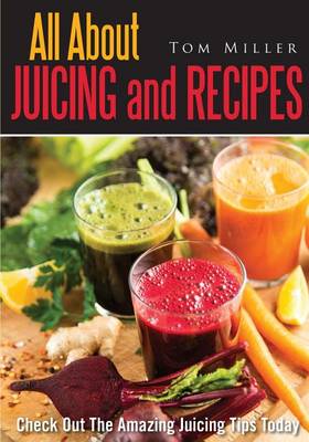 Book cover for All about Juicing and Recipes