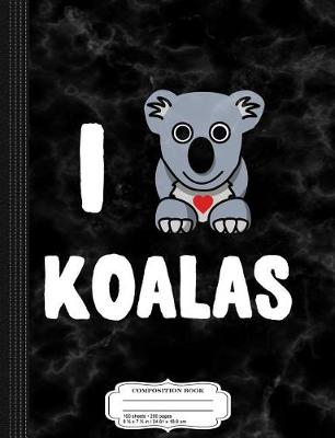 Book cover for I Love Koalas Composition Notebook