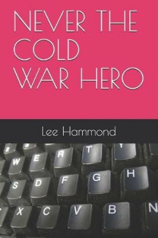 Cover of Never the Cold War Hero