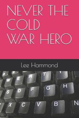 Book cover for Never the Cold War Hero