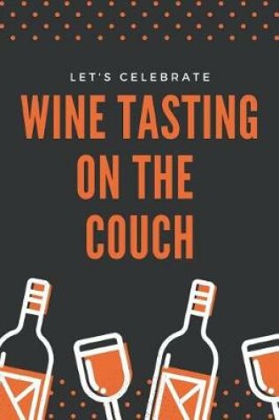 Cover of Let's Celebrate Wine Tasting on the Couch