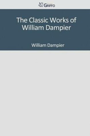 Cover of The Classic Works of William Dampier