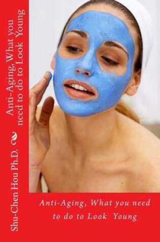 Cover of Anti-Aging, What you need to do to Look Young