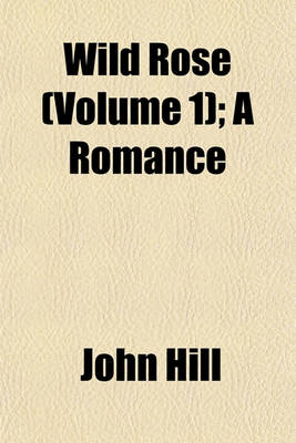 Book cover for Wild Rose (Volume 1); A Romance