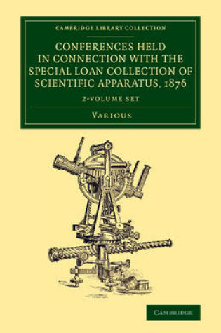 Cover of Conferences Held in Connection with the Special Loan Collection of Scientific Apparatus, 1876 2 Volume Set