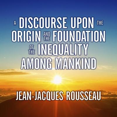 Book cover for A Discourse Upon the Origin and the Foundation the Inequality Among Mankind