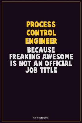 Book cover for Process Control Engineer, Because Freaking Awesome Is Not An Official Job Title