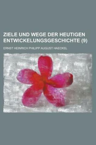 Cover of Ziele Und Wege Der Heutigen Entwickelungsgeschichte (9)